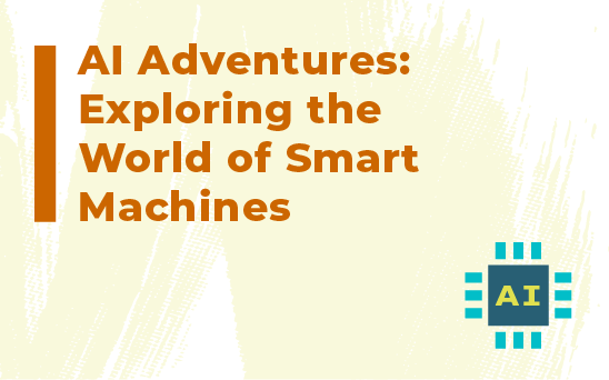  AI Adventures: Exploring the World of Smart Machines 