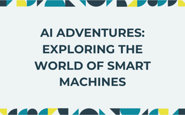 AI Adventures: Exploring the World of Smart Machines