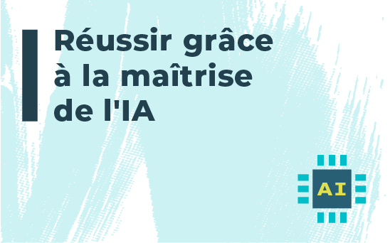 Réussir grâce à la maîtrise de l'IA